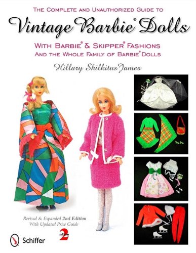The Complete and Unauthorized Guide to Vintage Barbie Dolls: With Barbie & Skipper Fashions and the Whole Family of Barbie Dolls