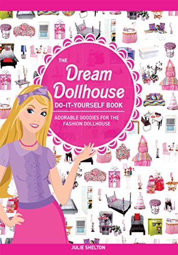 The Dream Dollhouse Do-It-Yourself Book: Adorable goodies for the fashion dollhouse
