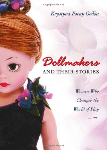 Dollmakers and Their Stories: Women Who Changed the World of Play